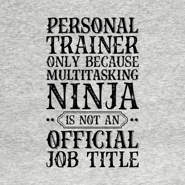 Personal Trainer Only Because Multitasking Ninja Is Not An Official Job Title by Saimarts